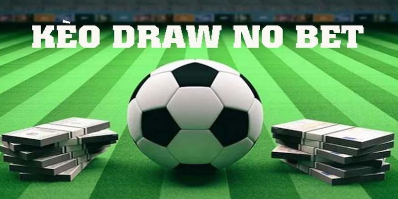 Cách chơi kèo draw no bet hiệu quả