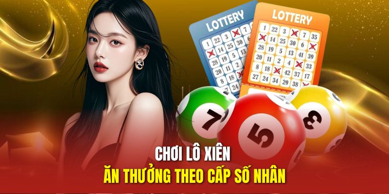 Chơi lô xiên ăn thưởng theo cấp số nhân